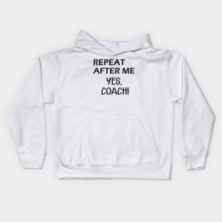 Coach - Repeat after me, Yes Coach Kids Hoodie